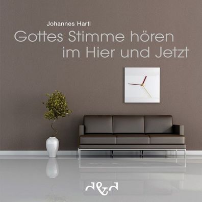 Gottes Stimme h?ren im Hier und Jetzt, Johannes Hartl