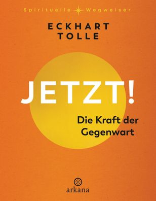 Jetzt! Die Kraft der Gegenwart, Eckhart Tolle