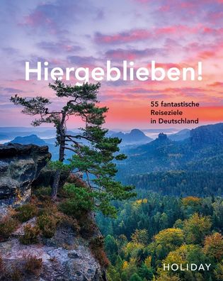 Holiday Reisebuch: Hiergeblieben! - 55 fantastische Reiseziele in Deutschla