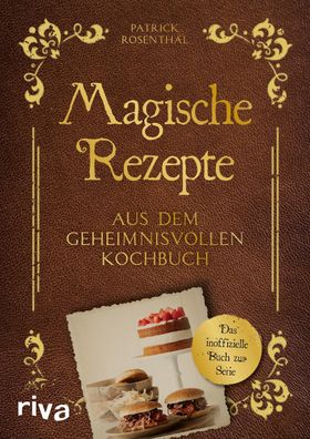 Magische Rezepte aus dem geheimnisvollen Kochbuch, Patrick Rosenthal