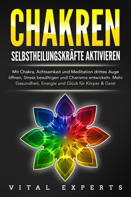 Chakren Selbstheilungskr?fte Aktivieren: Mit Chakra, Achtsamkeit und Medita