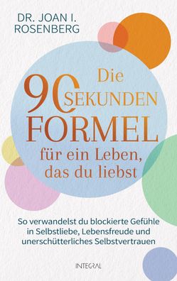 Die 90-Sekunden-Formel für ein Leben, das du liebst, Joan Rosenberg