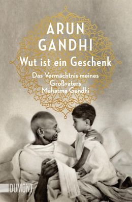 Wut ist ein Geschenk, Arun Gandhi