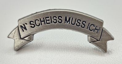 Pin N´ Scheiss Muss Ich Spruch Abzeichen - 1 x 4,5 cm