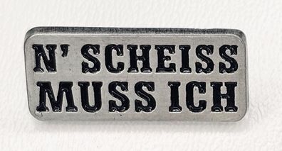 Pin N´ Scheiss muss ich - Spruch Abzeichen - 1 x 2,5 cm