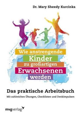 Wie anstrengende Kinder zu gro?artigen Erwachsenen werden, Mary Sheedy Kurc