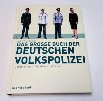Das große Buch der deutschen Volkspolizei - Geschichten Aufgaben Uniformen