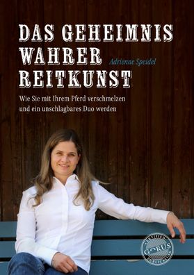 Das Geheimnis wahrer Reitkunst, Adrienne Speidel