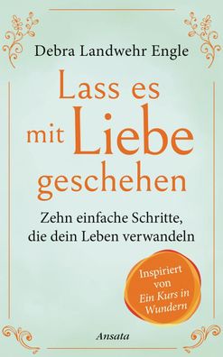 Lass es mit Liebe geschehen, Debra Landwehr Engle