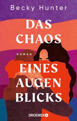 Das Chaos eines Augenblicks: Roman, Becky Hunter