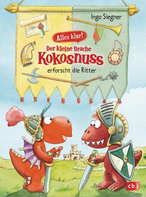 Alles klar! Der kleine Drache Kokosnuss erforscht die Ritter, Ingo Siegner