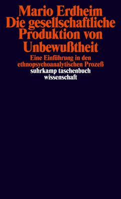 Die gesellschaftliche Produktion von Unbewu?theit, Mario Erdheim