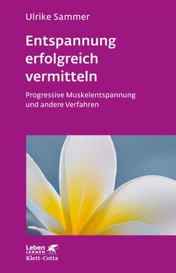 Entspannung erfolgreich vermitteln (Leben lernen, Bd. 130), Ulrike Sammer