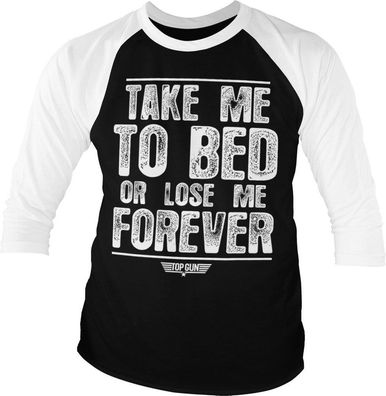 Top Gun Take Me To Bed Or Lose Me Forever Baseball 3/4 Sleeve Tee T-Shirt White-Black