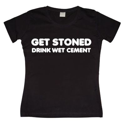 Hybris Get Stoned, Drink Wet Cement Girly T-shirt Damen Black
