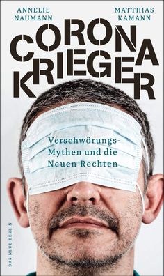 Corona-Krieger: Verschw?rungsmythen und die Neuen Rechten, Annelie Naumann