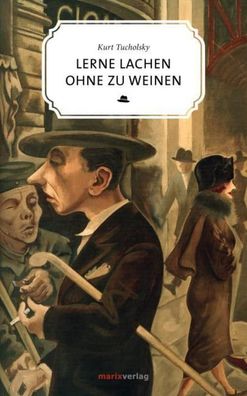 Lerne lachen ohne zu weinen, Kurt Tucholsky