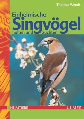 Einheimische Singv?gel halten und z?chten, Thomas Wendt