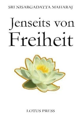 Jenseits von Freiheit, Sri Nisargadatta Maharaj