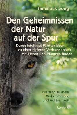 Den Geheimnissen der Natur auf der Spur - Durch intuitives F?hrtenlesen zu