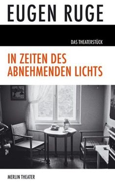 In Zeiten des abnehmenden Lichts: Theaterst?ck, Eugen Ruge