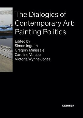 The Dialogics of Contemporary Art: Painting Politics, Simon Ingram