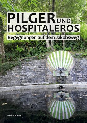 Pilger und Hospitaleros: Begegnungen auf dem Jakobsweg, Vltreia e. V