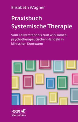 Praxisbuch Systemische Therapie (Leben Lernen, Bd. 313), Elisabeth Wagner