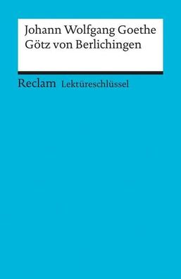 Götz von Berlichingen. Lektüreschlüssel für Schüler, Johann Wolfgang von Go