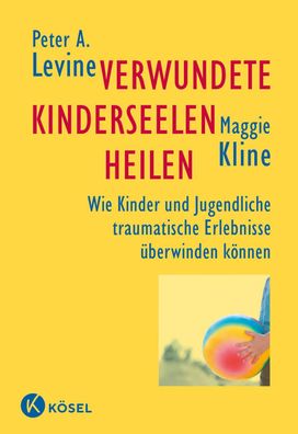 Verwundete Kinderseelen heilen, Peter A. Levine