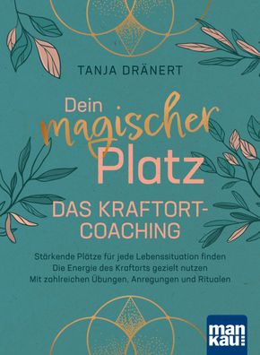 Dein magischer Platz. Das Kraftort-Coaching, Tanja Dr?nert