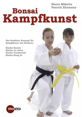 Bonsai-Kampfkunst: Das bew?hrte Konzept f?r Kinder-Karate, Kinder-Ju Jutsu,