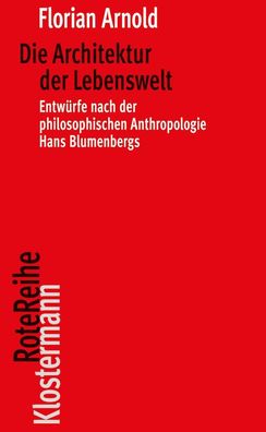 Die Architektur der Lebenswelt: Entw?rfe nach der philosophischen Anthropol