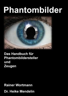 Phantombilder: Das Handbuch f?r Phantombildersteller und Zeugen, Heike Mend