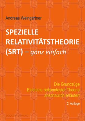 Spezielle Relativit?tstheorie (SRT) - ganz einfach: Die Grundz?ge Einsteins