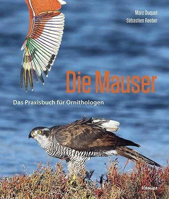 Die Mauser: Das Praxisbuch f?r Ornithologen, Marc Duquet