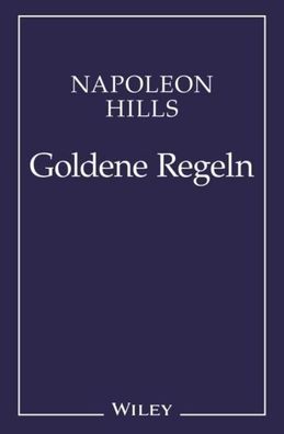 Napoleon Hill's Goldene Regeln, Napoleon Hill