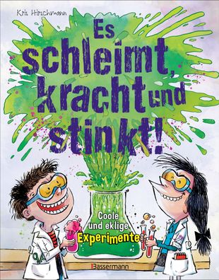 Es schleimt, kracht und stinkt! - Coole und eklige Experimente, Kris Hirsch