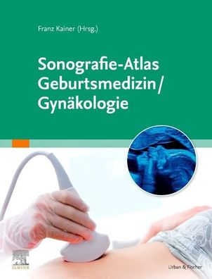 Sonografie-Atlas Geburtsmedizin/Gyn?kologie, Franz Kainer