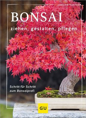 Bonsai ziehen, gestalten und pflegen, Johann Kastner