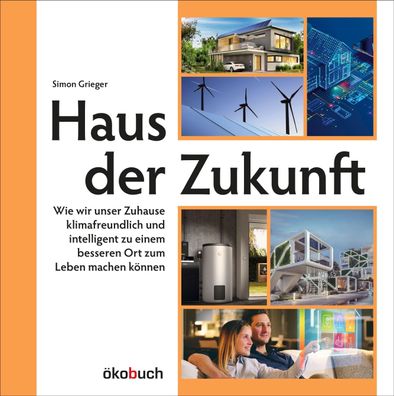 Haus der Zukunft: Wie wir unser Zuhause klimafreundlich und intelligent zu