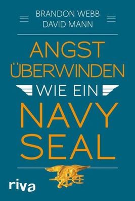 Angst ?berwinden wie ein Navy SEAL, Brandon Webb