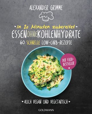 In 20 Minuten zubereitet: Essen ohne Kohlenhydrate, Alexander Grimme