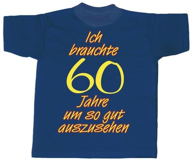 T-Shirt unisex mit Aufdruck - Ich brauchte 60 - 09499 blau - Gr. S-XXL