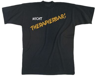 T-Shirt Unisex mit Print - Nicht Therapierbar - 09390 schwarz - Gr. S-XXL