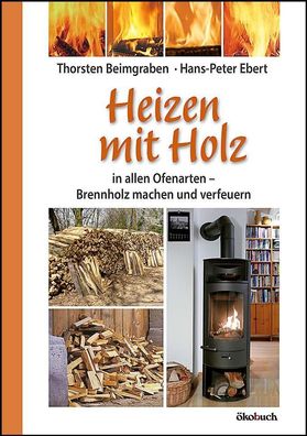 Heizen mit Holz: in allen Ofenarten Brennholz machen und verfeuern, Thorst