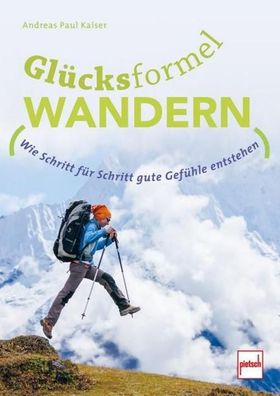 GL?CKSFORMEL Wandern: Wie Schritt f?r Schritt gute Gef?hle entstehen, Andre