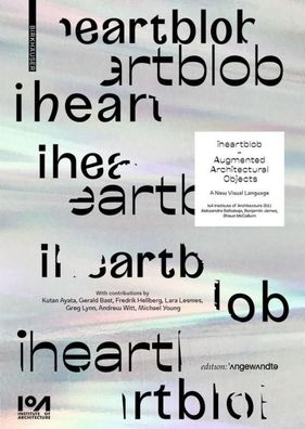 iheartblob ? Augmented Architectural Objects: A New Visual Language (Editio