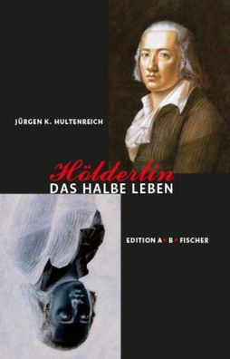 H?lderlin ? Das halbe Leben, J?rgen K. Hultenreich