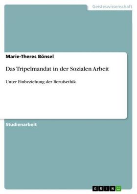 Das Tripelmandat in der Sozialen Arbeit: Unter Einbeziehung der Berufsethik